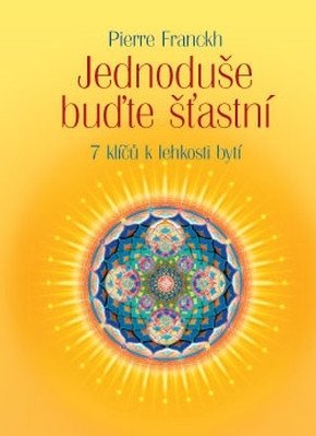 Franckh Pierre: Jednoduše buďte šťastní - 7 klíčů k lehk