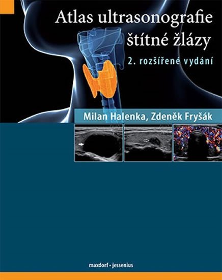 Halenka Milan, Fryšák Zdeněk,: Atlas ultrasonografie štítné žlázy Halenka Milan, Fryšák Zdeněk,: Atlas ultrasonografie štítné žlázy