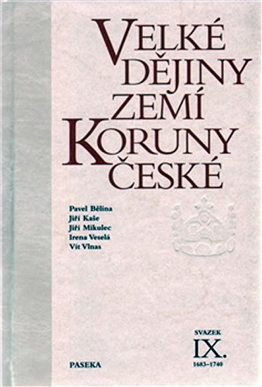 kolektiv autorů: Velké dějiny zemí Koruny české IX. 1683–1740 kolektiv autorů: Velké dějiny zemí Koruny české IX. 1683–1740