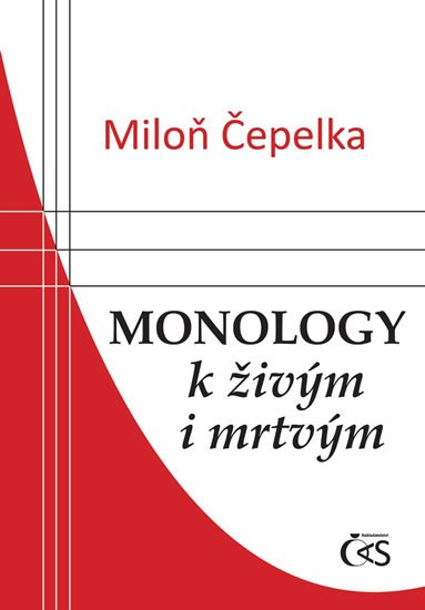 Čepelka Miloň: Monology k živým i mrtvým