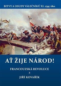Kovařík Jiří: Ať žije národ! - Francouzská revoluce 2. Bitvy a osudy válečníků XI. 1795–1 Kovařík Jiří: Ať žije národ! - Francouzská revoluce 2. Bitvy a osudy válečníků XI. 1795–1