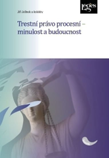 Jelínek Jiří: Trestní právo procesní - Minulost a budoucnost