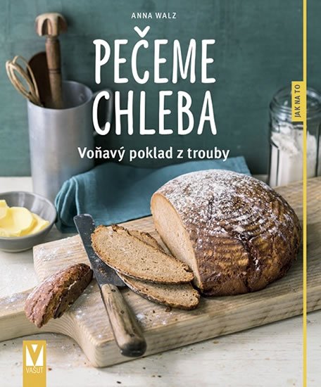 Walzová Anna: Pečeme chleba - Voňavý poklad z trouby Walzová Anna: Pečeme chleba - Voňavý poklad z trouby
