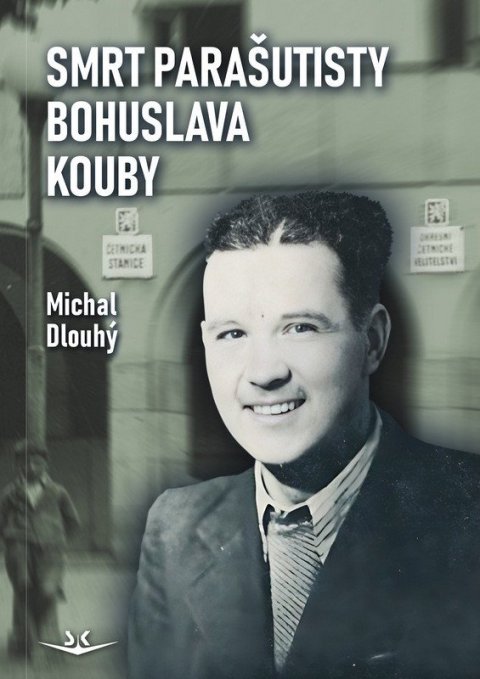 Dlouhý Michal: Smrt parašutisty Bohuslava Kouby