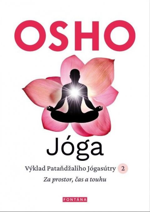 Osho: Jóga - Výklad Pataňdžaliho Jógasútry 2. Za prostor, čas a touhu Osho: Jóga - Výklad Pataňdžaliho Jógasútry 2. Za prostor, čas a touhu
