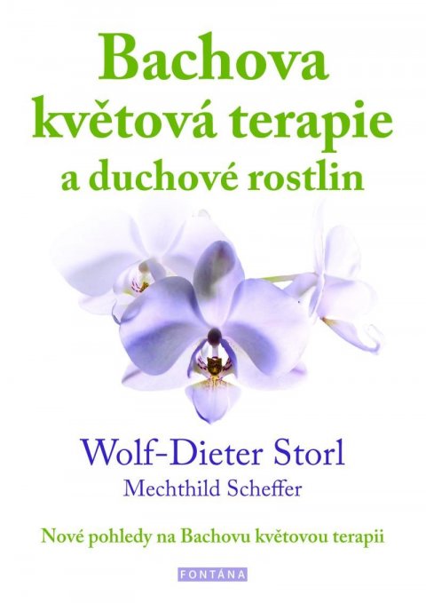 Storl Wolf-Dieter: Bachova květová terapie a duchové rostlin - Nové pohledy na Bachovu květovo Storl Wolf-Dieter: Bachova květová terapie a duchové rostlin - Nové pohledy na Bachovu květovo