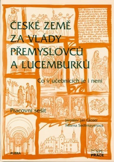 Sedlmayerová Milena: České země za vlády Přemyslovců a Lucemburků - Pracovní sešit