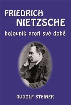Steiner Rudolf: Fridrich Nietzsche bojovník proti své době