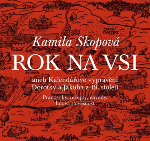 Skopová Kamila: Rok na vsi aneb Kalendářové vyprávění Dorotky a Jakuba z 19. století - Pran Skopová Kamila: Rok na vsi aneb Kalendářové vyprávění Dorotky a Jakuba z 19. století - Pran
