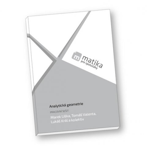 Liška Marek: Matika pro spolužáky: Analytická geometrie (pracovní sešit) Liška Marek: Matika pro spolužáky: Analytická geometrie (pracovní sešit)