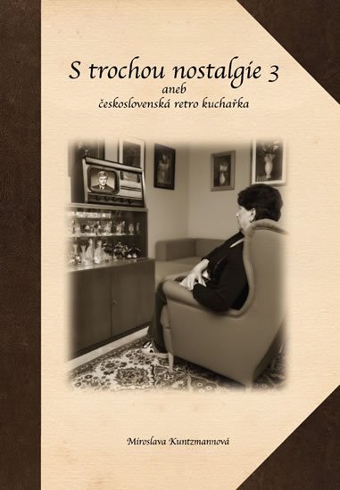 Kuntzmannová Miroslava: S trochou nostalgie 3 aneb československá retro kuchařka