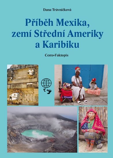Trávníčková Dana: Příběh Mexika, zemí Střední Ameriky a Karibiku Trávníčková Dana: Příběh Mexika, zemí Střední Ameriky a Karibiku
