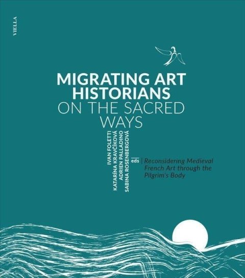 Foletti Ivan: Migrating Art Historians on the Sacred Ways - Reconsidering Medieval French
