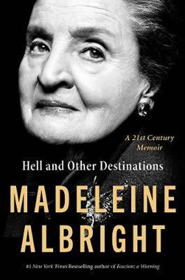 Albrightová Madeleine: Hell and Other Destinations : A 21st-Century Memoir