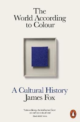 Fox James: The World According to Colour: A Cultural History