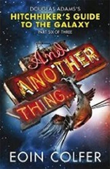 Colfer Eoin: And Another Thing: The Sixth Instalment in the Increasingly Inaccurate Hitc