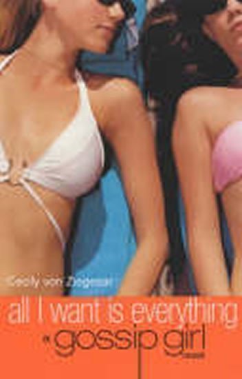 von Ziegesarová Cecily: Gosipp girl - All I Want is Everything