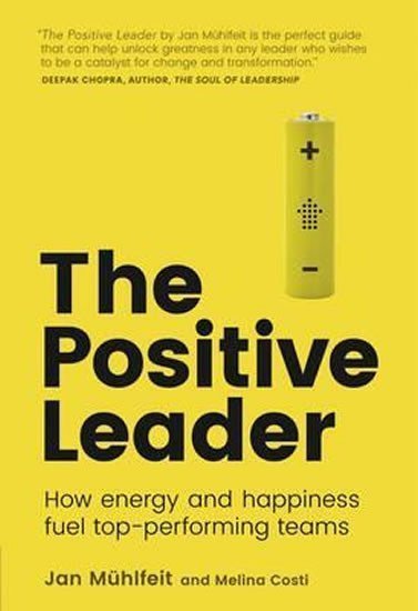 Muhlfeit Jan: The Positive Leader: How Energy and Happiness Fuel Top-Performing Teams
