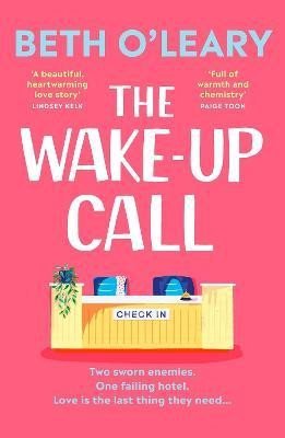 O’Leary Beth: The Wake-Up Call: The addictive enemies-to-lovers romcom from the million-c O’Leary Beth: The Wake-Up Call: The addictive enemies-to-lovers romcom from the million-c