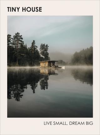 Heavener Brent: Tiny House: Live Small, Dream Big