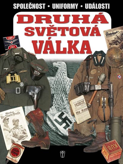 kolektiv autorů: Druhá světová válka - Společnost, uniformy, události kolektiv autorů: Druhá světová válka - Společnost, uniformy, události