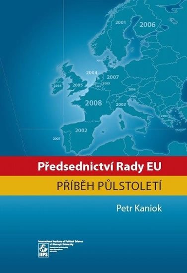 Kaniok Petr: Předsednictví Rady EU: příběh půlstoletí Kaniok Petr: Předsednictví Rady EU: příběh půlstoletí