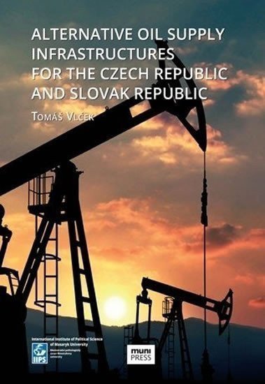 Vlček Tomáš: Alternative Oil Supply Infrastructures for the Czech Republic and Slovak Re