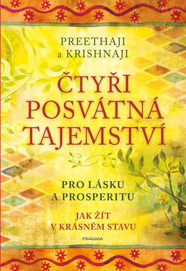 Preethaji: Čtyři posvátná tajemství - Pro lásku a prosperitu. Jak žít v krásném stavu Preethaji: Čtyři posvátná tajemství - Pro lásku a prosperitu. Jak žít v krásném stavu