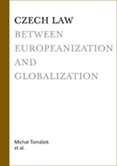 Tomášek Michal: Czech Law Between Europeanization and Globalization