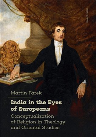 Fárek Martin: India in the Eyes of Europeans - Conceptualization of Religion in Theology 