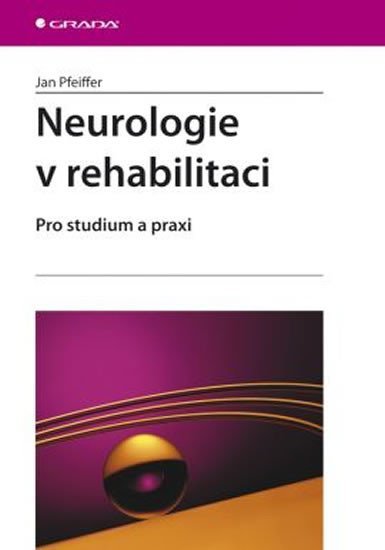 Pfeiffer Jan: Neurologie v rehabilitaci - Pro studium a praxi