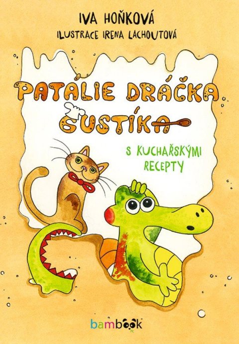 Ričlová Lachoutová Irena: Patálie dráčka Gustíka s kuchařskými recepty