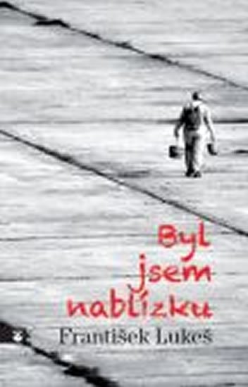 Lukeš František: Byl jsem nablízku