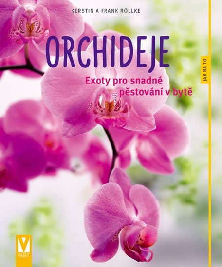 Röllke Frank: Orchideje - Exoty pro snadné pěstování v bytě