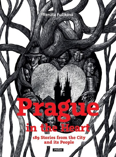 Fučíková Renáta: Prague in the Heart - 189 Stories from the City and its People