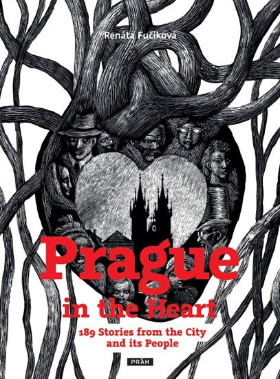 Fučíková Renáta: Prague in the Heart - 189 Stories from the City and its People Fučíková Renáta: Prague in the Heart - 189 Stories from the City and its People