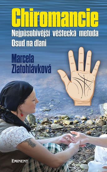 Zlatohlávková Marcela: Chiromancie - Nejpůsobivější věštecká metoda Zlatohlávková Marcela: Chiromancie - Nejpůsobivější věštecká metoda