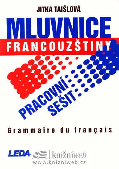 Taišlová Jitka: Mluvnice francouzštiny - pracovní sešit