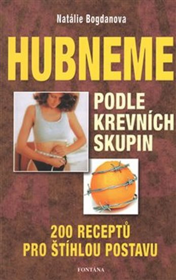 Bogdanova Natálie: Hubneme podle krevních skupin - 200 receptů pro štíhlou postavu