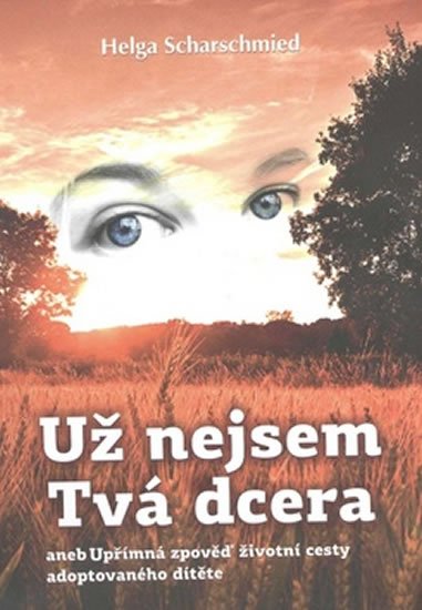 Scharschmied Helga: Už nejsem tvá dcera Scharschmied Helga: Už nejsem tvá dcera