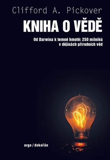 Pickover Clifford A.: Kniha o vědě - Od Darwina k temné hmotě: 250 milníků v dějinách přírodních Pickover Clifford A.: Kniha o vědě - Od Darwina k temné hmotě: 250 milníků v dějinách přírodních