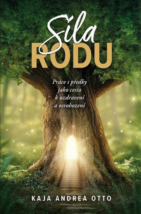 Otto Kaja Andrea: Síla rodu - Práce s předky jako cesta k uzdravení a osvobození Otto Kaja Andrea: Síla rodu - Práce s předky jako cesta k uzdravení a osvobození