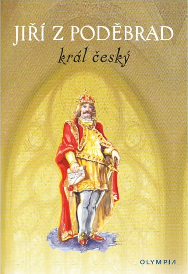 kolektiv autorů: Jiřího z Poděbrad král český kolektiv autorů: Jiřího z Poděbrad král český
