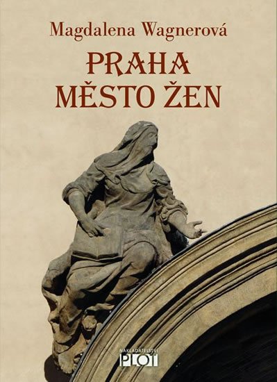 Wagnerová Magdalena: Praha město žen Wagnerová Magdalena: Praha město žen