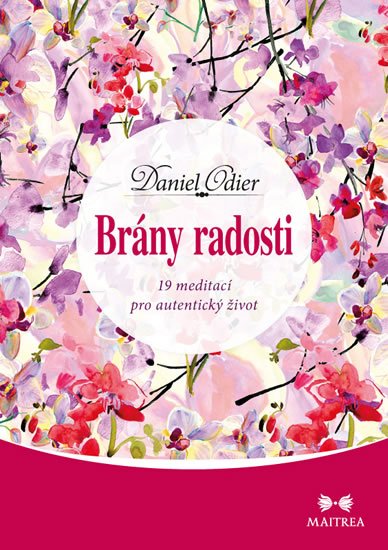 Odier Daniel: Brány radosti - 19 meditací pro autentický život Odier Daniel: Brány radosti - 19 meditací pro autentický život