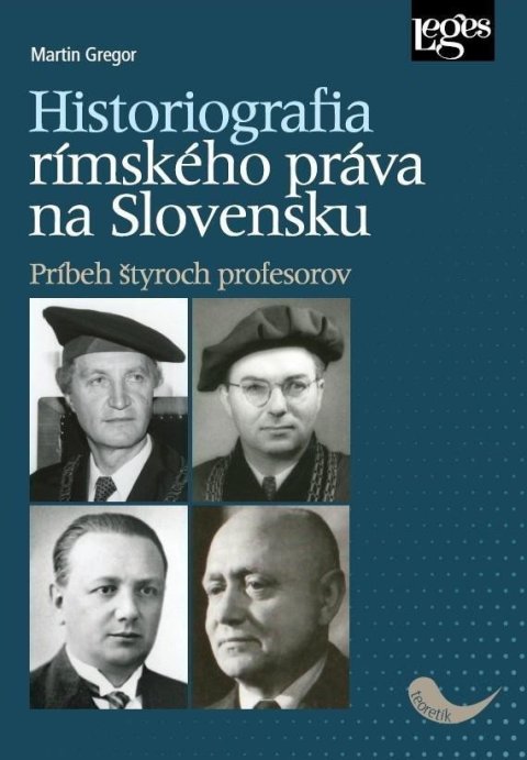 Gregor Martin: Historiografia rímskeho práva na Slovensku: Príbeh štyroch profesorov