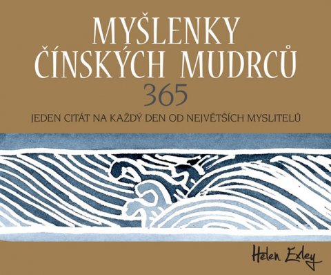 Exleyová Helen: Myšlenky čínských mudrců 365 - Jeden citát na každý den od největších mysli Exleyová Helen: Myšlenky čínských mudrců 365 - Jeden citát na každý den od největších mysli