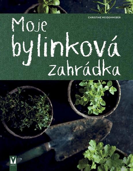Weidenweberová Christine: Moje bylinková zahrádka Weidenweberová Christine: Moje bylinková zahrádka