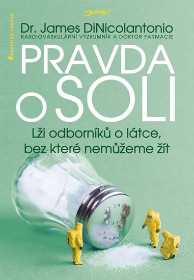 DiNicolantonio James: Pravda o soli - Lži odborníků o látce, bez které nemůžeme žít