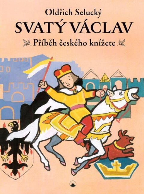 Selucký Oldřich: Svatý Václav - Příběh českého knížete Selucký Oldřich: Svatý Václav - Příběh českého knížete